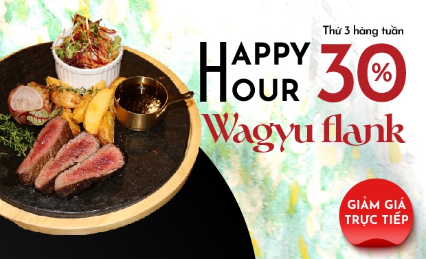 Happy hour giảm 30% món Wagyu Flank Steak