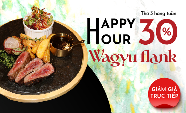 Happy hour giảm 30% món Wagyu Flank Steak